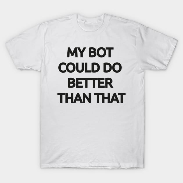 My Bot could do better than that T-Shirt by Toonpunk